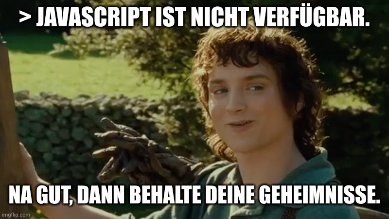 Frodo hat Javascript nicht aktiviert und erlaubt X seine Geheimnisse zu behalten