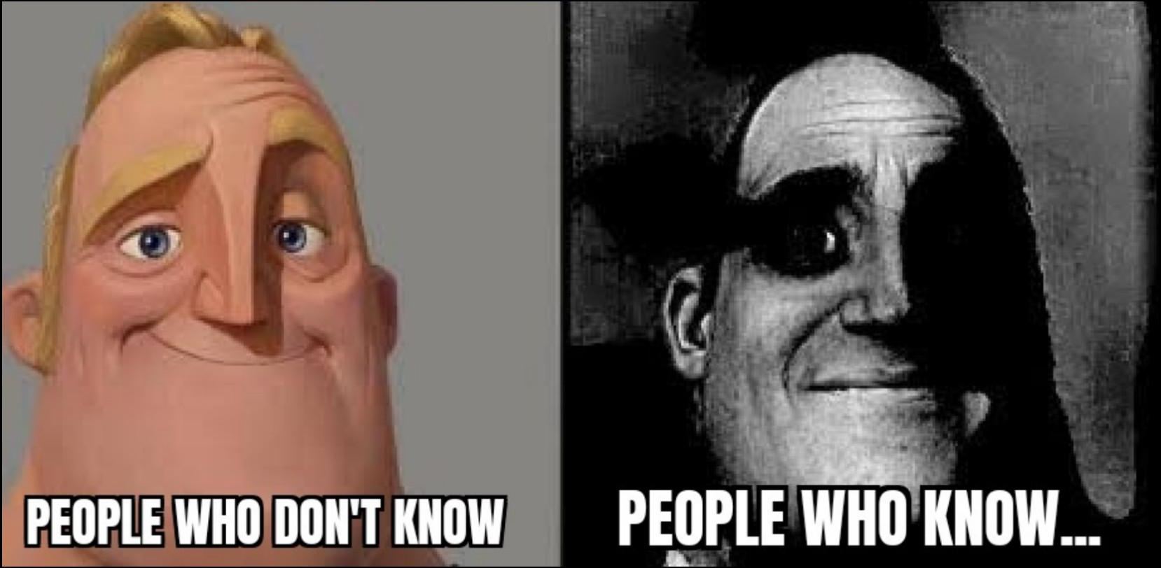 Mr Incredible with the caption Those who don't know | De-cartoonified Mr Incredible in black and white with the caption Those who know