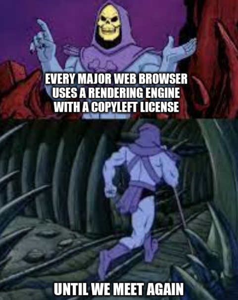 skeletor facts until-we-meet-again meme format, saying that every major web browser uses a rendering engine with a copyleft license