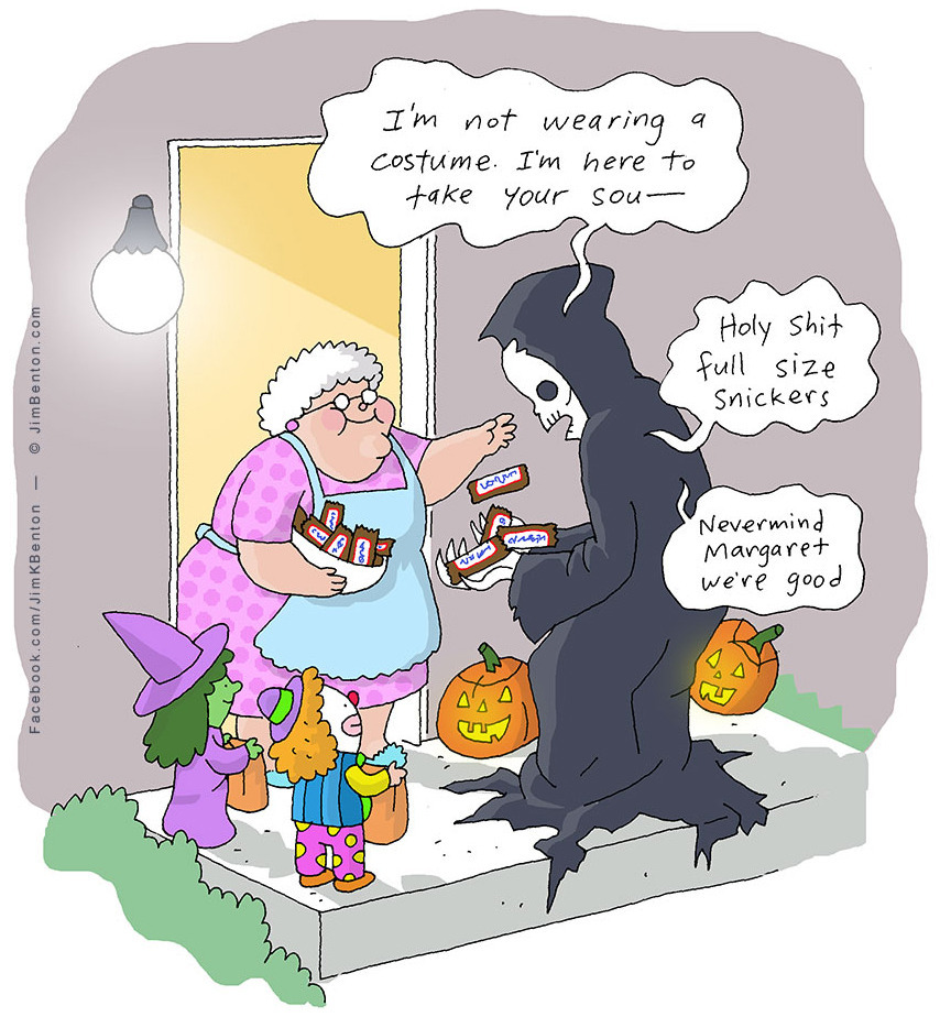 Comic depicting the Grim Reaper at the door of an old lady's house as she hands out candy to him and some trick or treaters. He is saying "I'm not wearing a costume, I'm here to take your soul - holy shit, full size Snickers. Never mind, Margaret, we're good." Artist credit: Jim Benton.